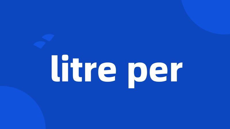 litre per