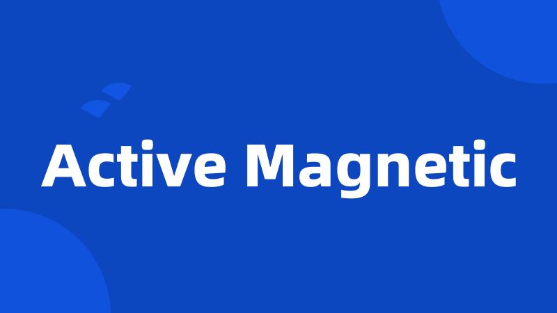 Active Magnetic