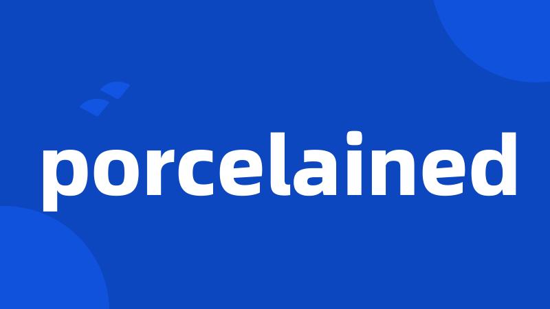 porcelained