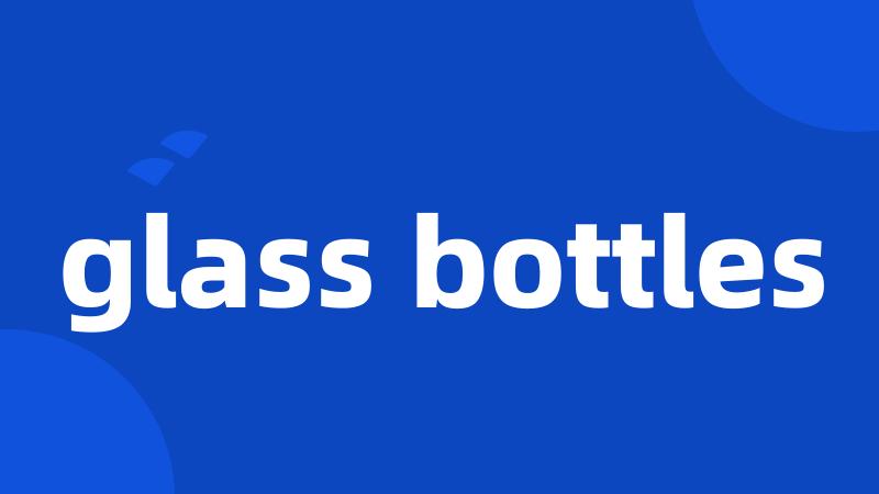 glass bottles