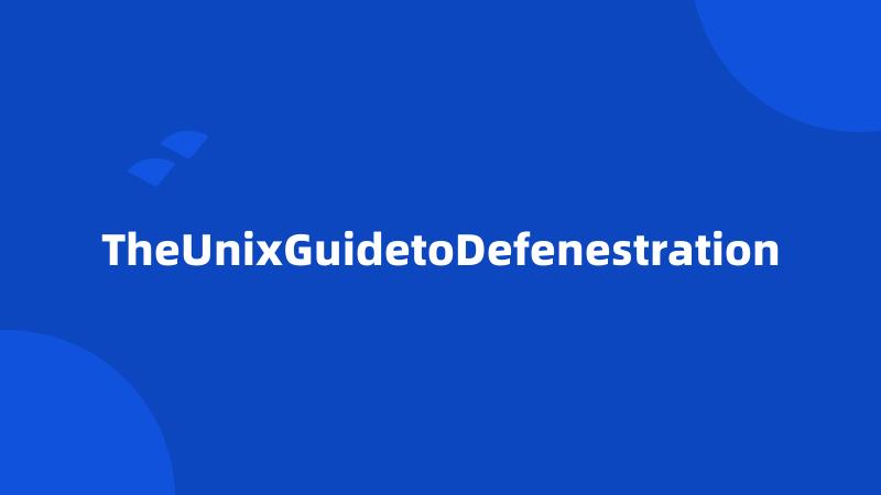 TheUnixGuidetoDefenestration