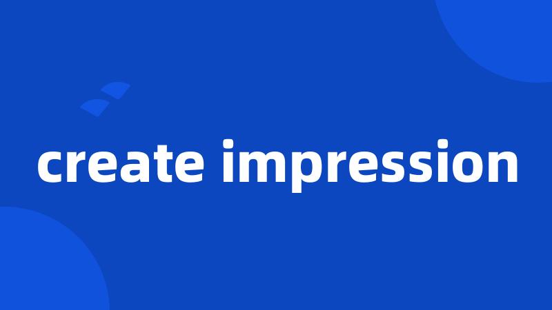 create impression