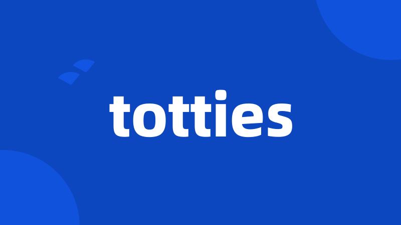 totties