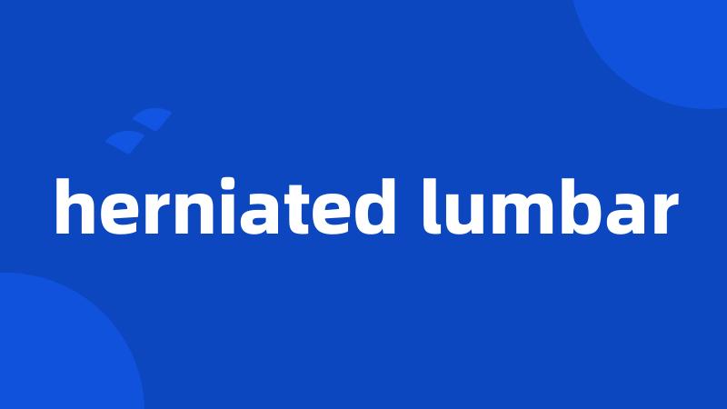 herniated lumbar