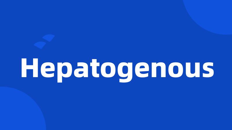 Hepatogenous