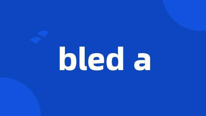 bled a