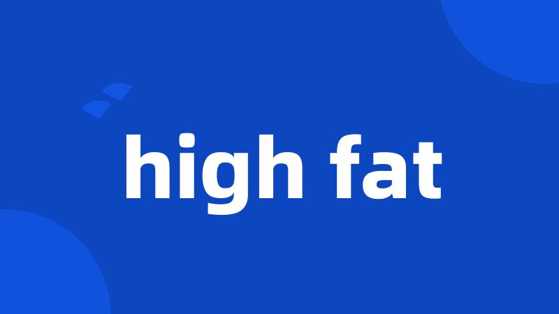 high fat