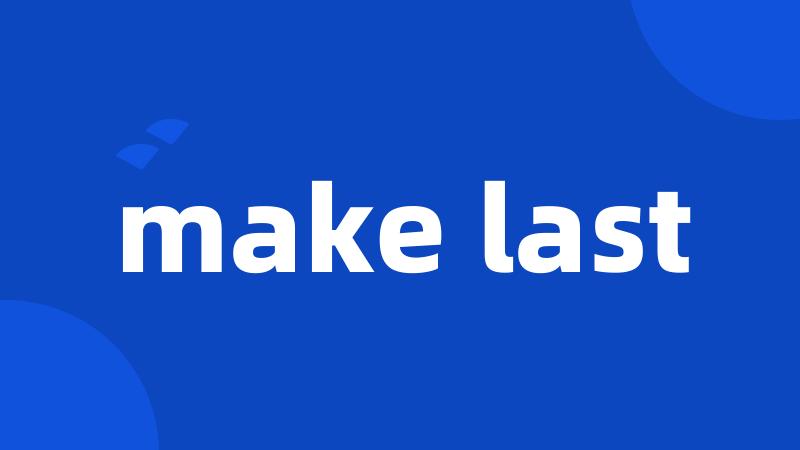 make last