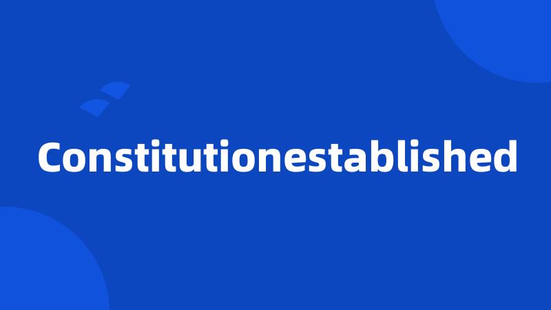 Constitutionestablished