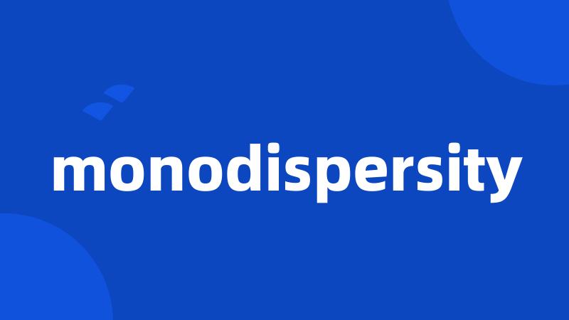 monodispersity