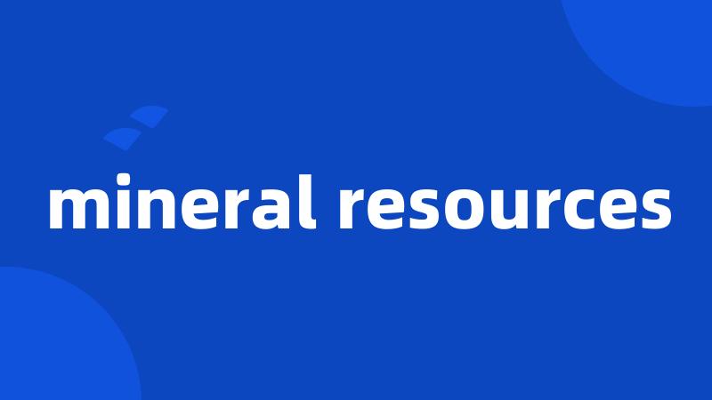 mineral resources