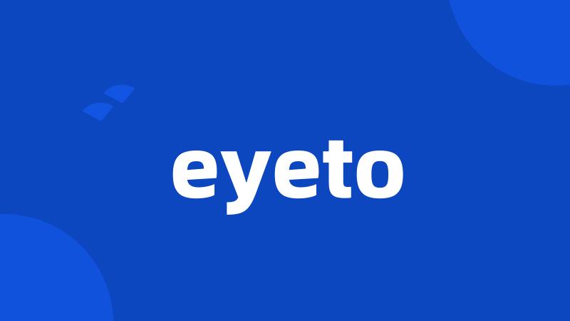 eyeto