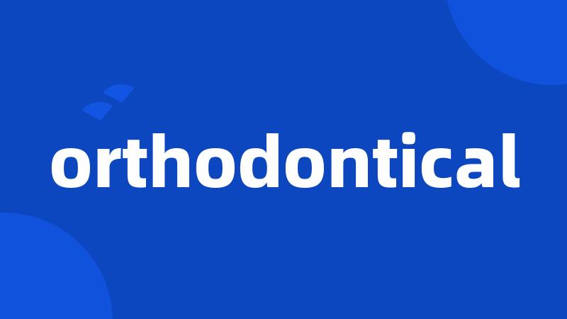 orthodontical