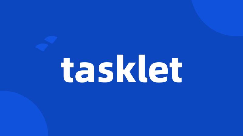 tasklet