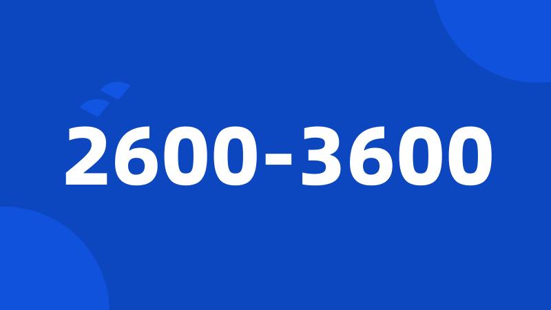 2600-3600