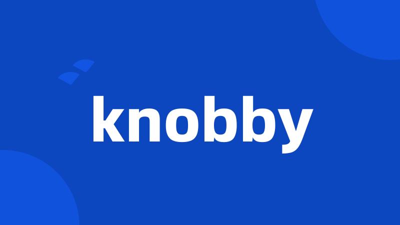 knobby