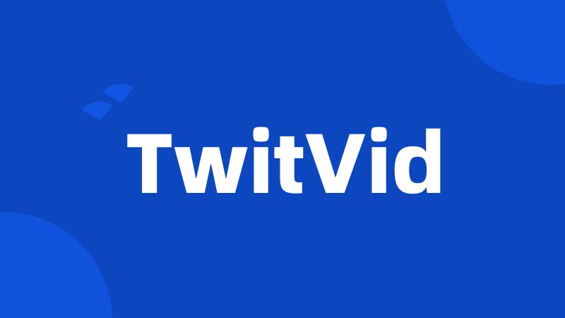 TwitVid