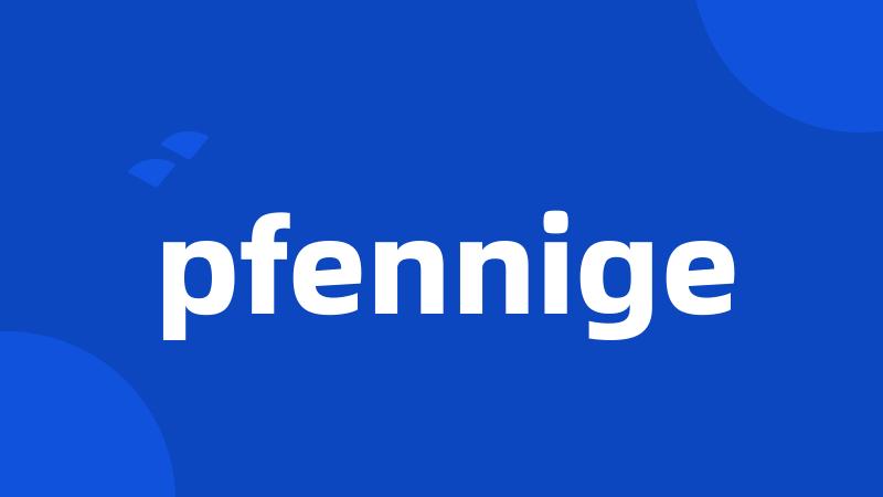 pfennige