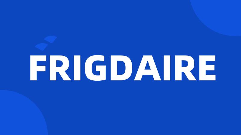 FRIGDAIRE