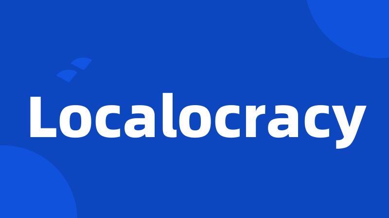 Localocracy