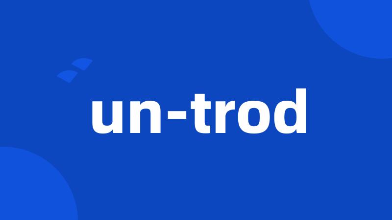 un-trod