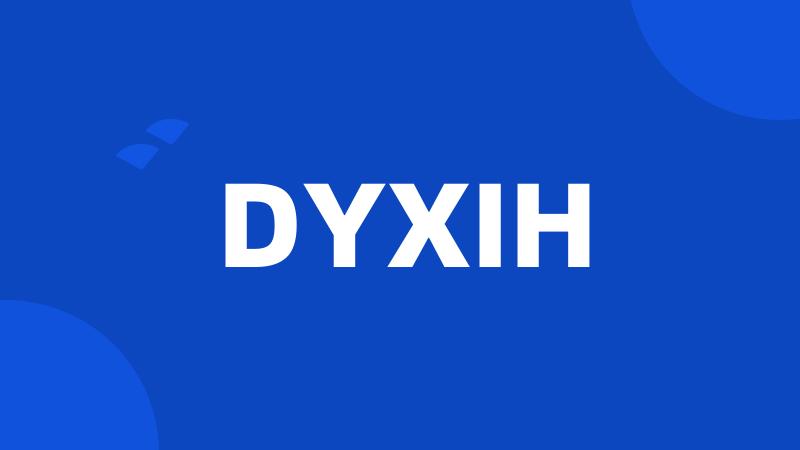 DYXIH