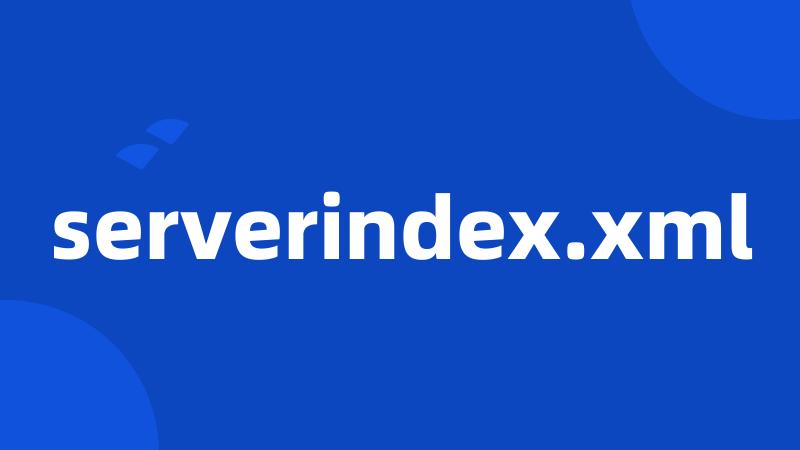 serverindex.xml