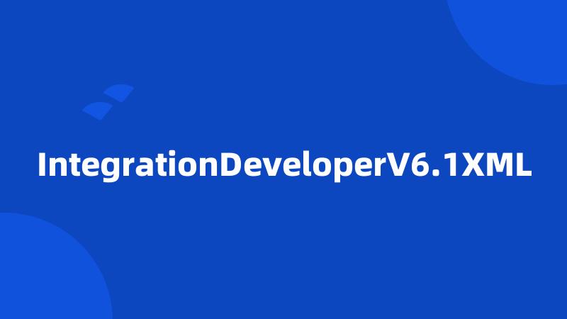 IntegrationDeveloperV6.1XML