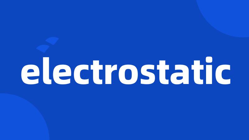 electrostatic