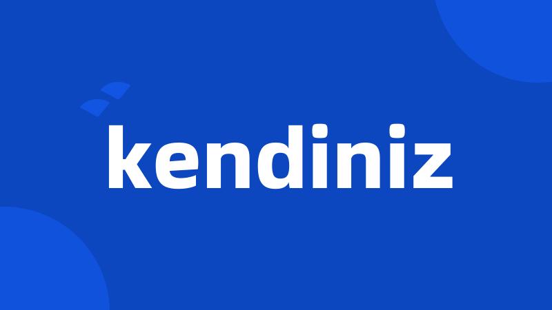 kendiniz