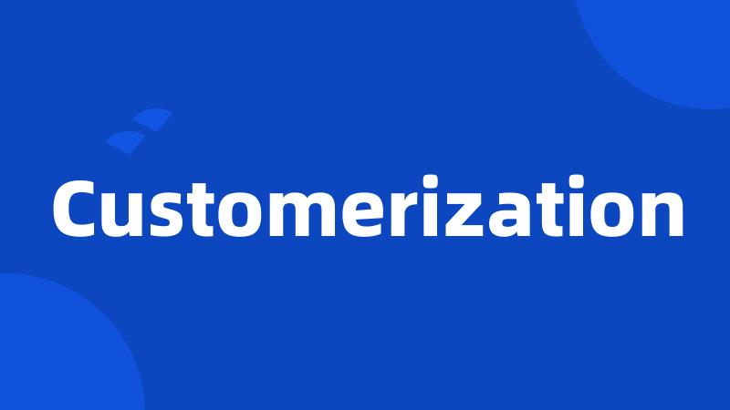 Customerization