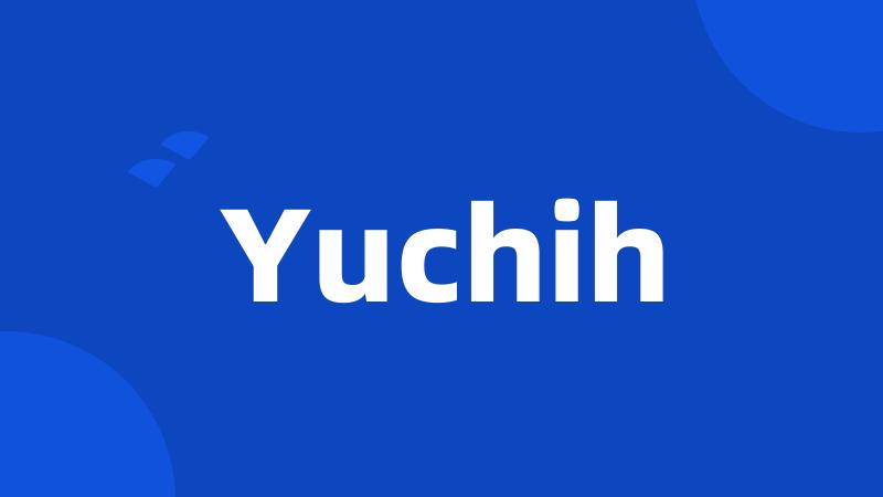 Yuchih