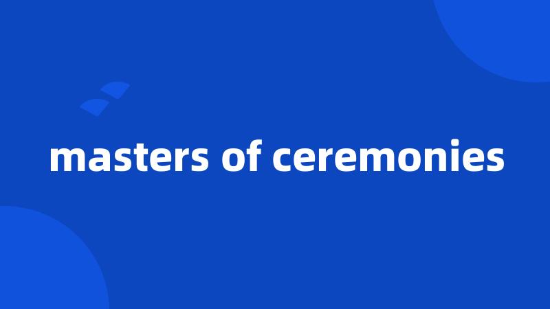 masters of ceremonies