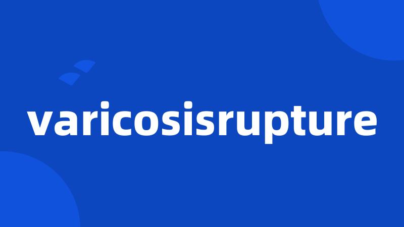 varicosisrupture