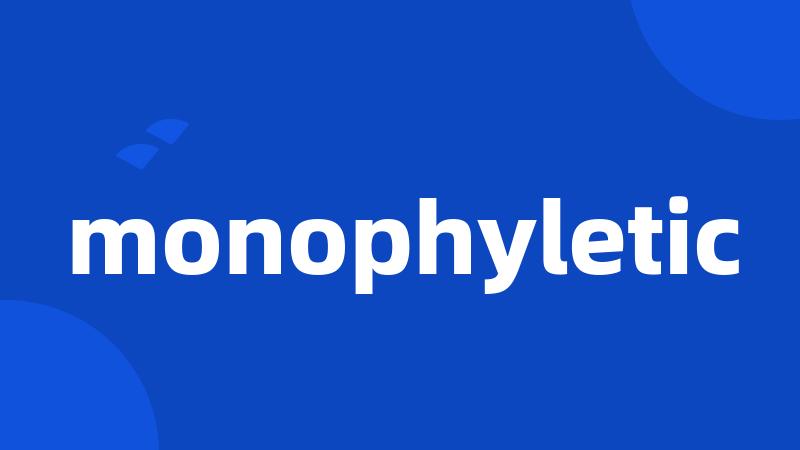 monophyletic