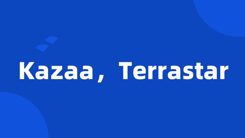 Kazaa，Terrastar