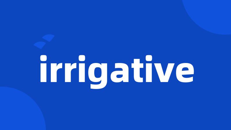 irrigative