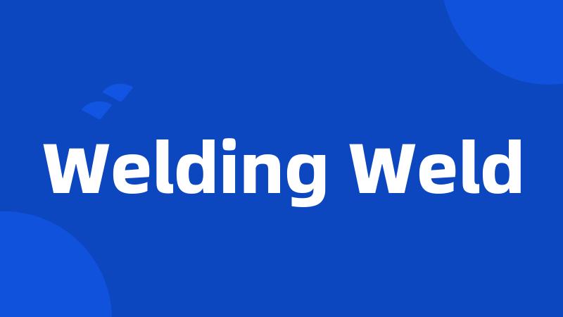 Welding Weld