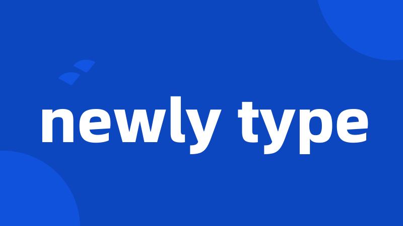 newly type