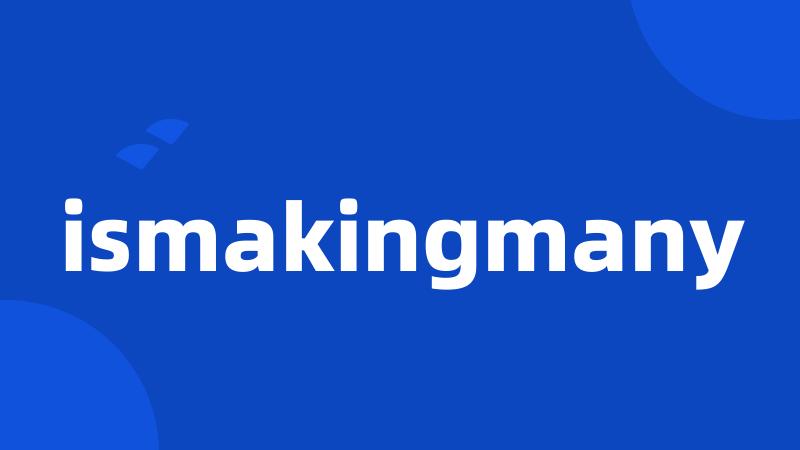 ismakingmany