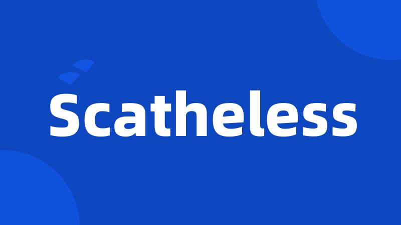 Scatheless