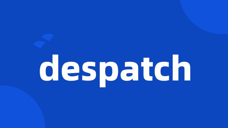 despatch