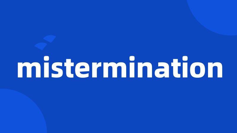 mistermination