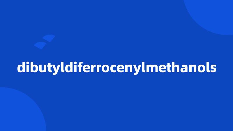 dibutyldiferrocenylmethanols