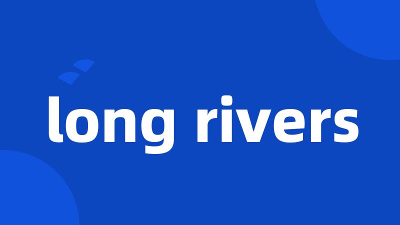 long rivers