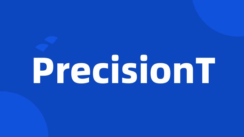 PrecisionT