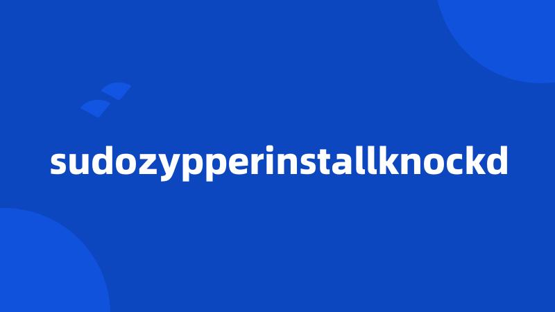 sudozypperinstallknockd