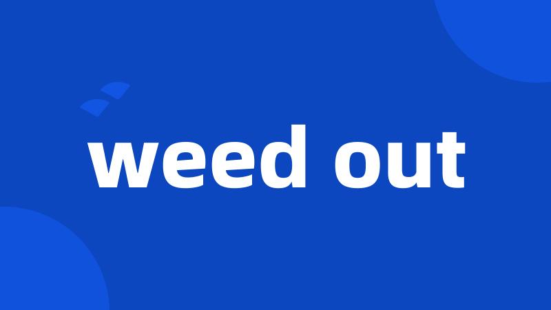 weed out