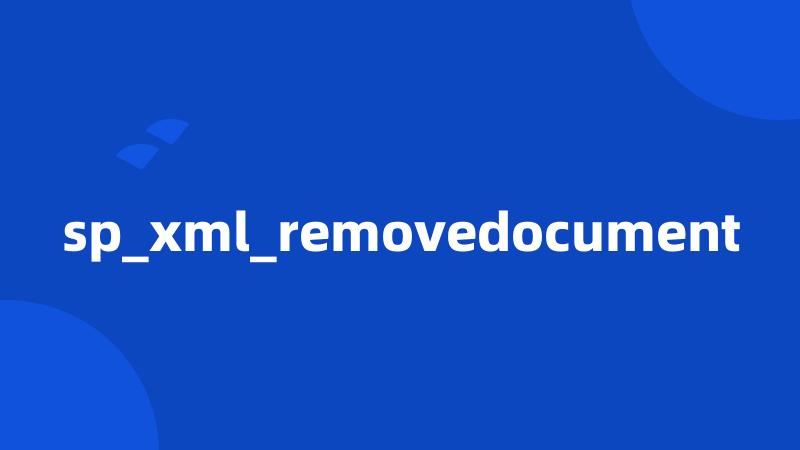 sp_xml_removedocument