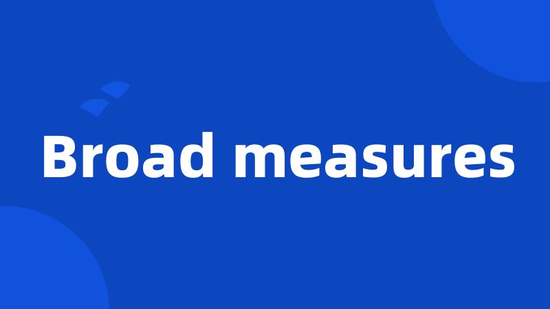 Broad measures